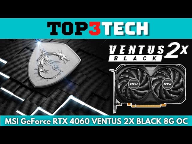 MSI GeForce RTX 4060 VENTUS 2X BLACK 8G OC UNBOXING PLUS BENCHMARKS | Top3Tech