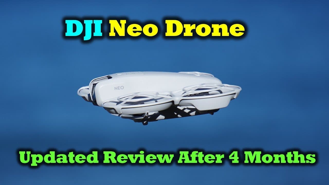 Updated DJI Neo Review After 4 Months of Flying