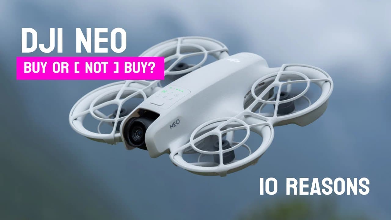 DJI Neo - 10 Reasons Buy or [ Not Buy ].