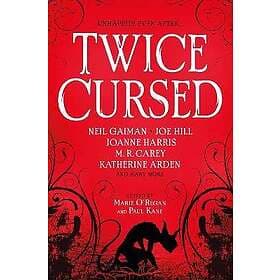 Neil Gaiman, Joe Hill, Sarah Pinborough, M R Carey, Marie O'Regan: Twice Cursed: An Anthology