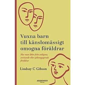 Vuxna barn till känslomässigt omogna föräldrar så läker du efter en uppväxt med avvisande eller självupptagna