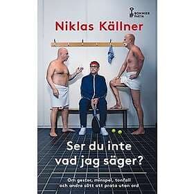 Niklas Källner: Ser du inte vad jag säger? om gester, minspel, tonfall och andra sätt att prata utan ord