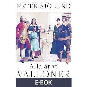 Alla är vi valloner : Om sanna & osanna släkthistorier i Sverige, E-bok