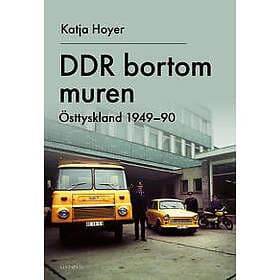DDR bortom muren : Östtyskland 1949-90
