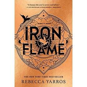 Iron Flame THE THRILLING SEQUEL TO THE NUMBER ONE GLOBAL BESTSELLING PHENOMENON FOURTH WING