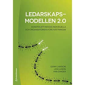 Gerry Larsson, Josi Lundin, Ann Zander: Ledarskapsmodellen 2,0 Konsten att matcha individuella och organisatoriska förutsättningar