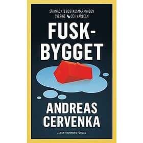 Andreas Cervenka: Fuskbygget Så knäckte bostadsmarknaden Sverige och världen