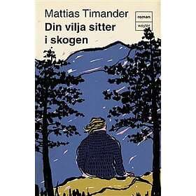 Din vilja sitter i skogen