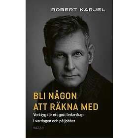 Bli någon att räkna med : Tankar om ledarskap i vardagen och på jobbet