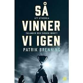 Så vinner vi igen : att utveckla talanger och svensk idrott