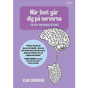 När livet går dig på nerverna : en bok om nervsystemet