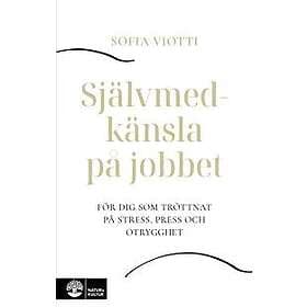 Självmedkänsla på jobbet : för dig som tröttnat på stress, press och otrygghet