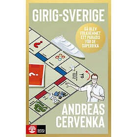 Girig-Sverige : Så blev folkhemmet ett paradis för de superrika