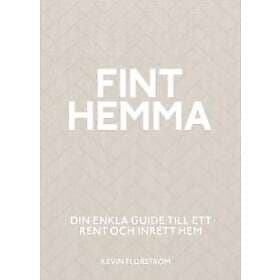 Fint hemma : Din enkla guide till ett rent och inrett hem