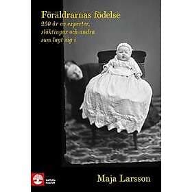 Föräldrarnas födelse : 250 år av experter, släktingar och andra som lagt sig i
