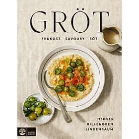 Gröt : frukost, savoury & söt