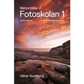 Bättre Bilder Fotoskolan. 1 Viktor Sundberg Lär Dig Ta Kontrollen Öv