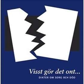 Visst Gör Det Ont... Dikter Om Sorg Och Död