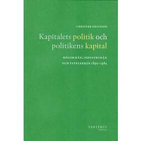 Kapitalets Politik Och Politikens Kapital Högermän, Industrimän Patr