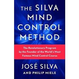 The Silva Mind Control Method: The Revolutionary Program by the Founde