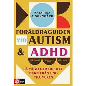 Föräldraguiden vid autism och adhd : Så vägleder du ditt barn från ung