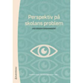 Perspektiv på skolans problem : vad säger forskningen?