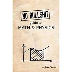 No Bullshit Guide To Math And Physics