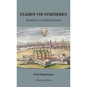 Staden Vid Strömmen. Berättelser Ur Norrköpings Historia