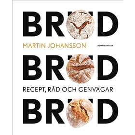 Bröd, Bröd, Bröd : Recept, Råd Och Genvägar