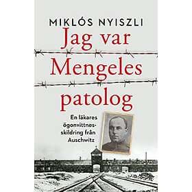 Miklós Nyiszli: Jag var Mengeles patolog en läkares ögonvittnesskildring från Auschwitz