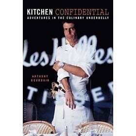 Anthony Bourdain: Kitchen Confidential: Adventures in the Culinary Underbelly