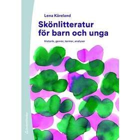 Lena Kåreland: Skönlitteratur för barn och unga historik, genrer, termer, analyser