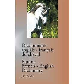 Jean-Claude Boulet, Jc Boulet: Dictionnaire anglais-francais du cheval / Equine French-English Dictionary