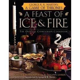 Chelsea Monroe-Cassel, Sariann Lehrer: Feast Of Ice And Fire: The Official Game Thrones Companion Cookbook