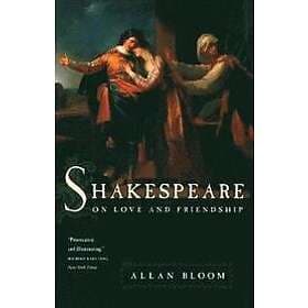 Allan Bloom: Shakespeare on Love and Friendship