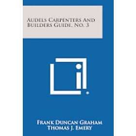 Frank Duncan Graham, Thomas J Emery: Audels Carpenters and Builders Guide, No. 3