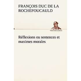 Francois Duc de La Rochefoucauld: Reflexions ou sentences et maximes morales