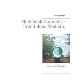 Tinna Jensen: Medicinsk Cannabis Fremtidens Medicin.