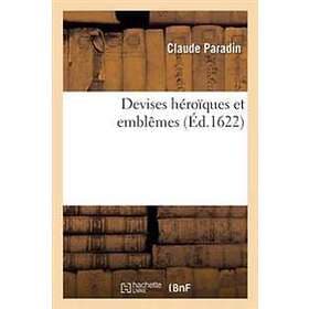 Claude Paradin: Devises Heroiques Et Emblemes de M. Claude Paradin