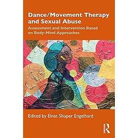 Dance Movement Therapy and Sexual Abuse: Assessment and Intervention Based on Body-Mind Approaches