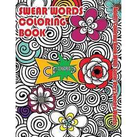 Swear Words Coloring Book: Adults Coloring Book With Some Very y Words: Stress Relief Coloring with Flowers For Grown Ups Who Don't Give a F