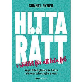 Hitta rätt i stället för att leta fel : vägen till ett gladare liv, bättre relationer och oslagbara team Svenska Häftad