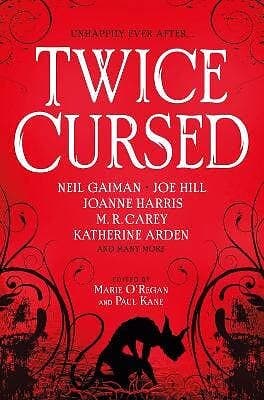 Neil Gaiman, Joe Hill, Sarah Pinborough, M R Carey, Marie O'Regan: Twice Cursed: An Anthology