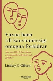 Vuxna barn till känslomässigt omogna föräldrar så läker du efter en uppväxt med avvisande eller självupptagna