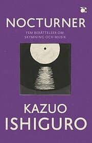 Kazuo Ishiguro: Nocturner fem berättelser om skymning och musik