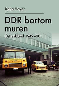 DDR bortom muren : Östtyskland 1949-90
