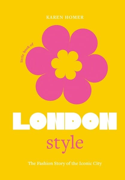 Little Book of London Style The fashion story of the iconic city