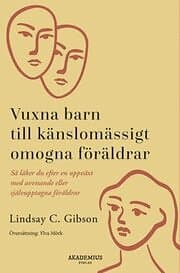 Vuxna barn till känslomässigt omogna föräldrar : så läker du efter en uppväxt med avvisande eller självupptagna Svenska EBook