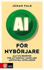 AI för nybörjare : Allt du behöver att komma i gång med artificiell intelligens Svenska Häftad