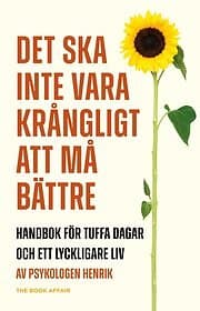 Det ska inte vara krångligt att må bättre handbok för tuffa dagar och ett lyckligare liv